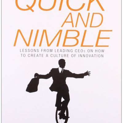 Quick and NimbleLessons from leading CEOs on: Howto Create a Culture of Innovation