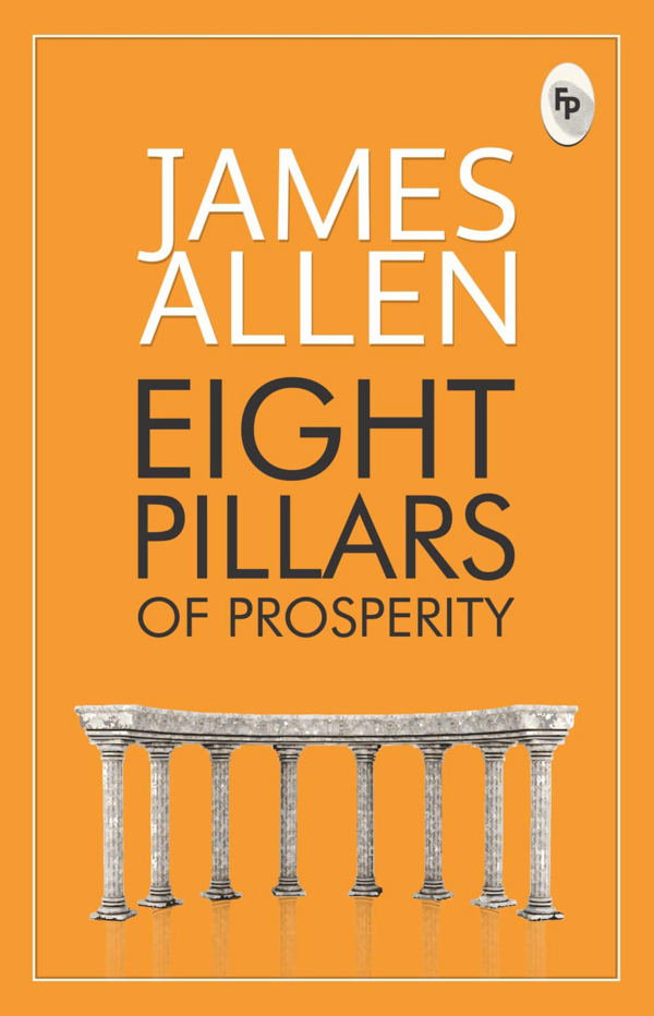 Eight Pillars Of Prosperity - Step-By-Step Guide To A Prosperous Life