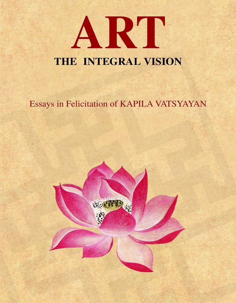 Art The Integral Vision: Essays in Felicitation of KAPILA VATSYAYAN