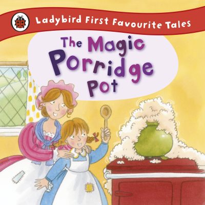 The Magic Porridge Pot: Ladybird First Favourite Tales