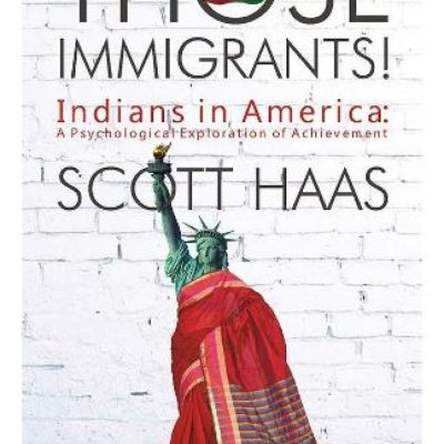 THOSE IMMIGRANTS!: Indians in America: A Psychological Exploration of Achievement