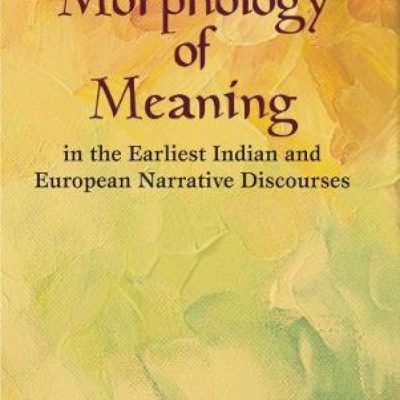 Morphology of Meaning in the Earliest Indian and European Narrative Discourses