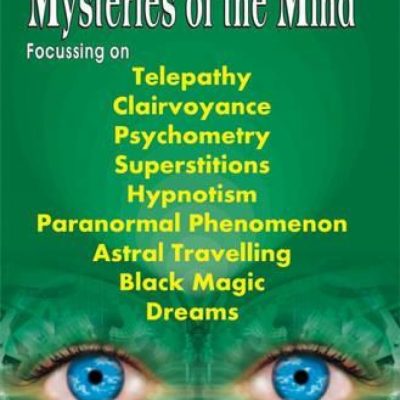 Understanding Mysteries Of The Mind — Focussing On Telepathy, Clairvoyance, Psychometry, Superstitions, Hypnotism, Paranormal Phenomenon, Astral Travelling, Black Magic And Dreams