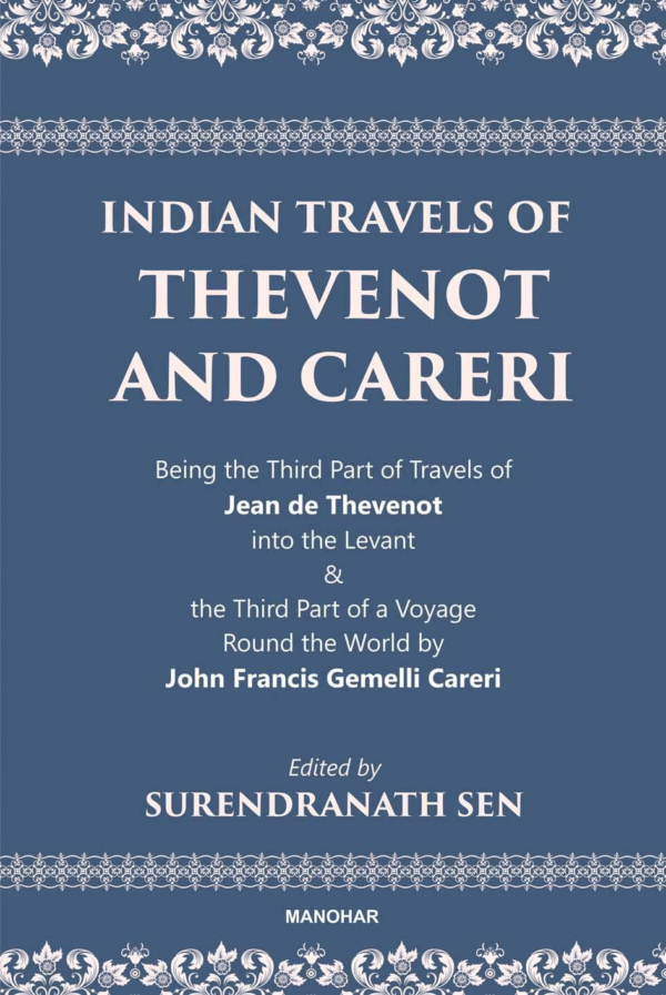 Indian Travels of Thevenot and Careri: Being the Third Part of Travels of Jean de Thevenot into the Levant and The Third Part of a Voyage Round the World by John Francis Gemelli Careri