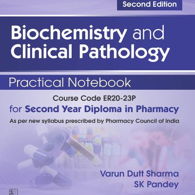 Biochemistry And Clinical Pathology Practical Notebook For Second Year Diploma In Pharmacy 2Ed.