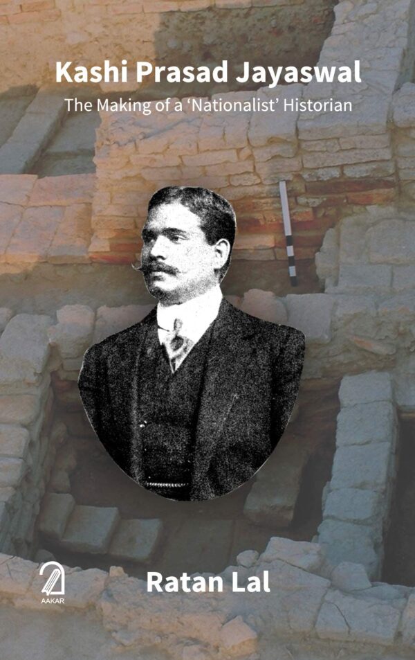 Kashi Prasad Jayaswal: The Making of a Nationalist Historian