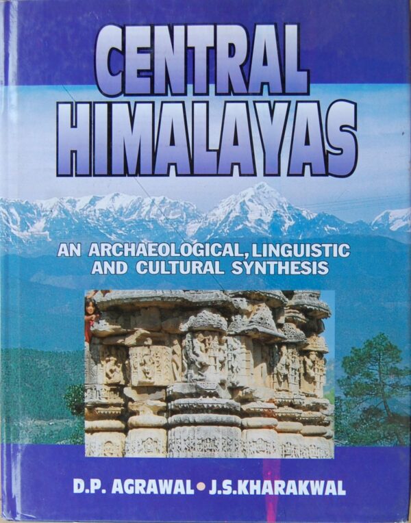 Central Himalayas : An Archaeological, Linguistic And Cultural Synthesis