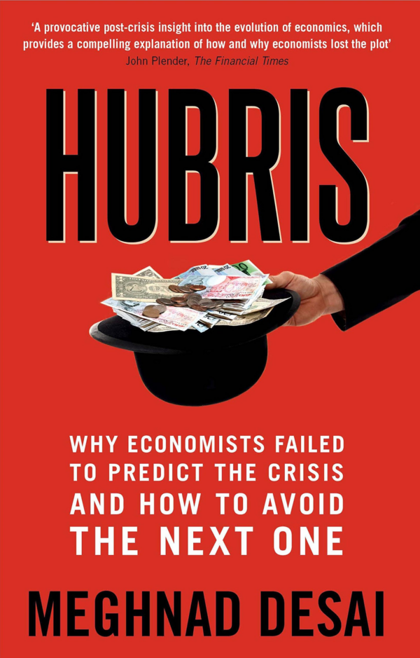 Hubris : Why Economists Failed to Predict the Crisis and How to Avoid the Next One