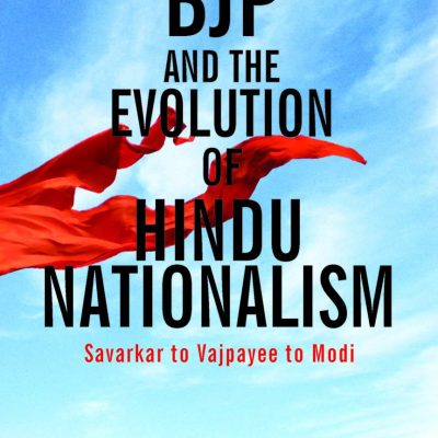 BJP and the Evolution of hindu Nationalsm: Savarkar to Vajpayee to Modi