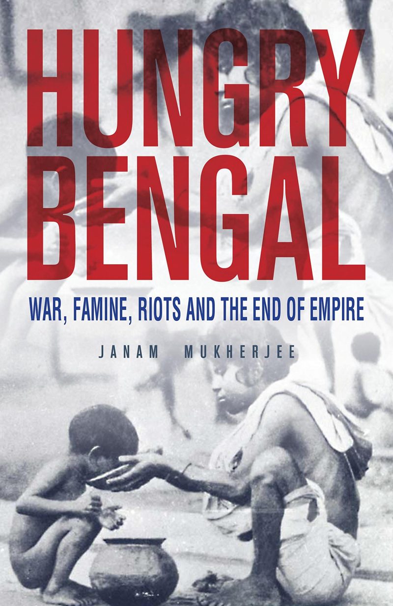 Hungry Bengal : War, Famine, Riots and the End of Empire