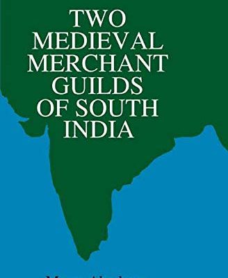 Two medieval merchant guilds of south India (South Asian studies Heidelberg University. South Asia Institute. New Delhi Branch)