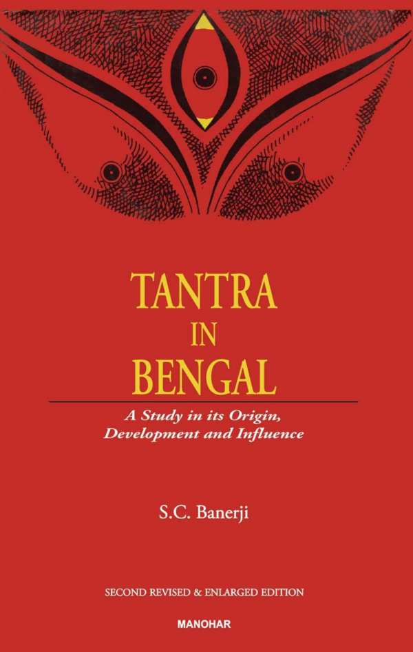 Tantra in Bengal: A Study in its Origin, Development and Influence