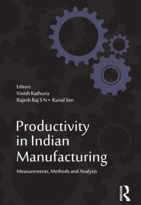 Productivity in Indian Manufacturing: Measurements, Methods and Analysis