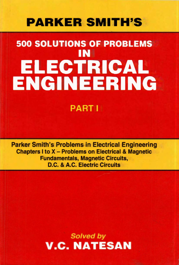Parker Smith's 500 Solutions of Problems in Electrical Engg. (In 2 Vols.) Vol. I