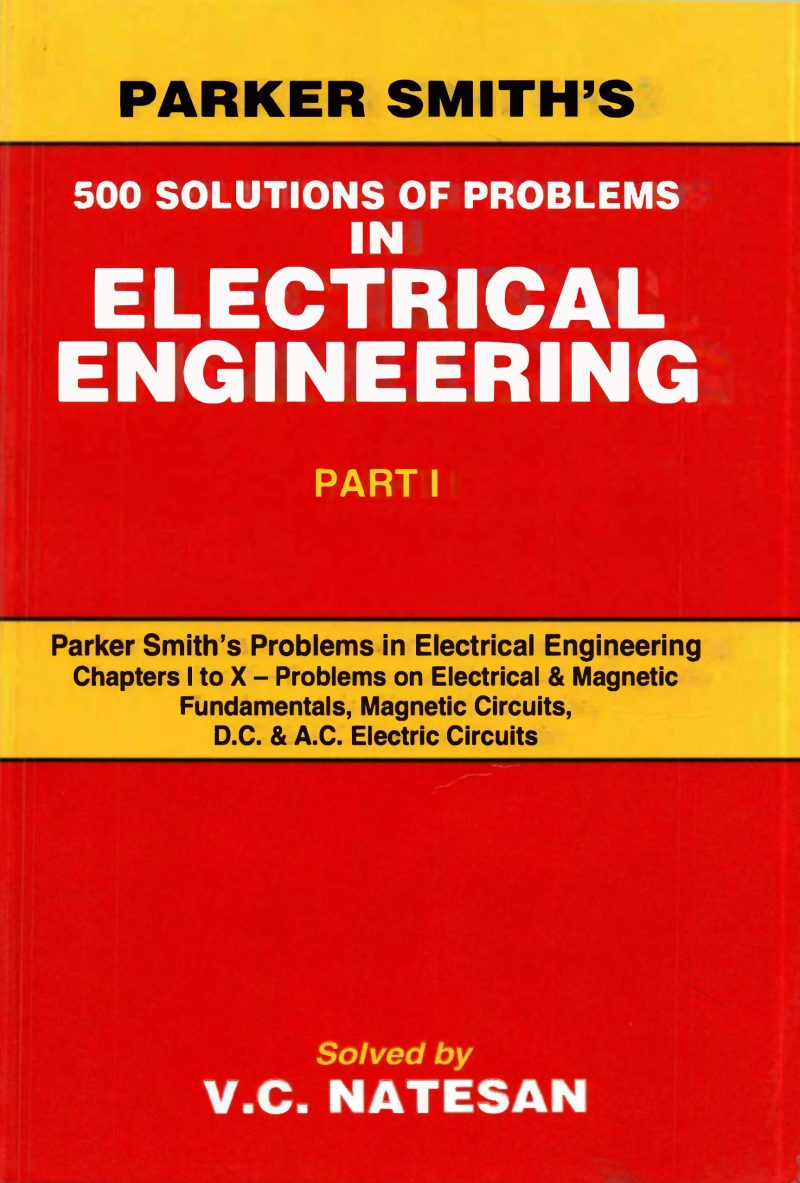 Parker Smith's 500 Solutions of Problems in Electrical Engg. (In 2 Vols.) Vol. I