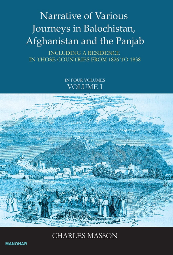 Narrative of Various Journeys in Balochistan, Afghanistan and the Panjab: Incluing a Residence in those Countries from 1826 to 1838 (Vol. 1)