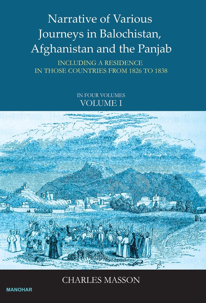 Narrative of Various Journeys in Balochistan, Afghanistan and the Panjab: Incluing a Residence in those Countries from 1826 to 1838 (Vol. 1)