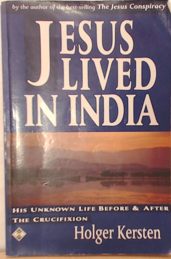 Jesus Lived in India: His Unknown Life Before and After the Crucifixion