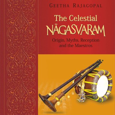 Celestial Nagasvaram: Origin, Myths, Reception and the Maestros