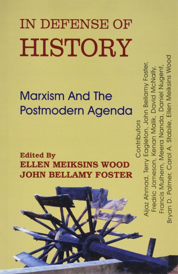 In Defence of History: Marxism and the Postmodern Agenda