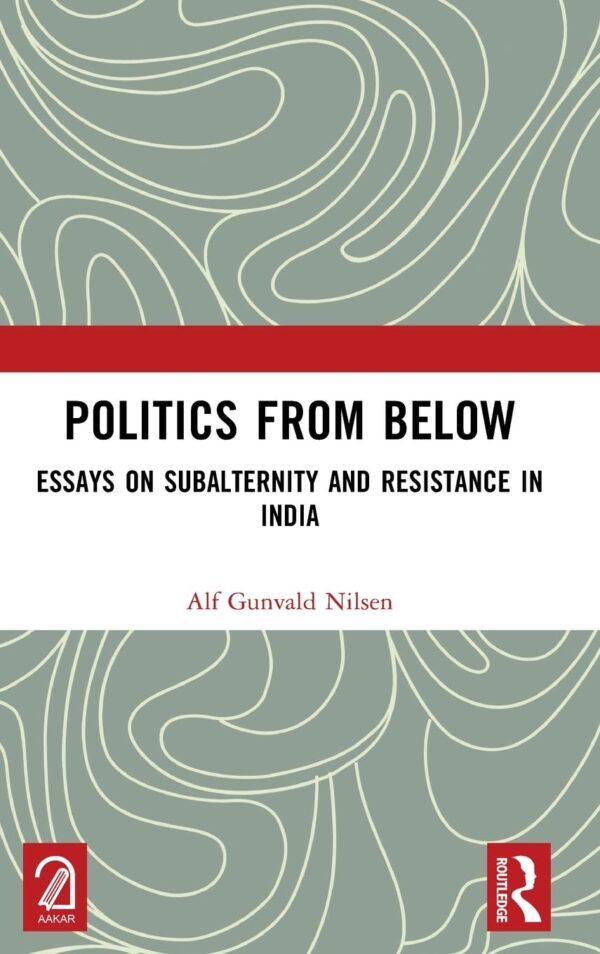 Politics from Below: Essays on Subaltern...