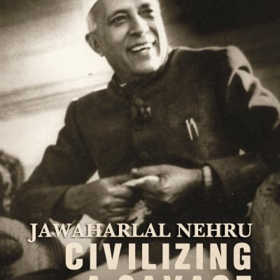 Jawaharlal Nehru: Civilizing a Savage World