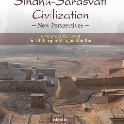 Sindhu–Sarasvati Civilization: New Perspectives — A Volume In Memory Of Dr Shikaripur Ranganatha Rao