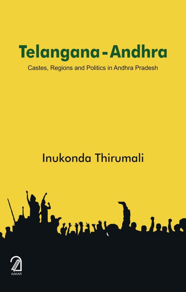 Telangana Andhra: Castes, Regions and Politics in Andhra Pradesh