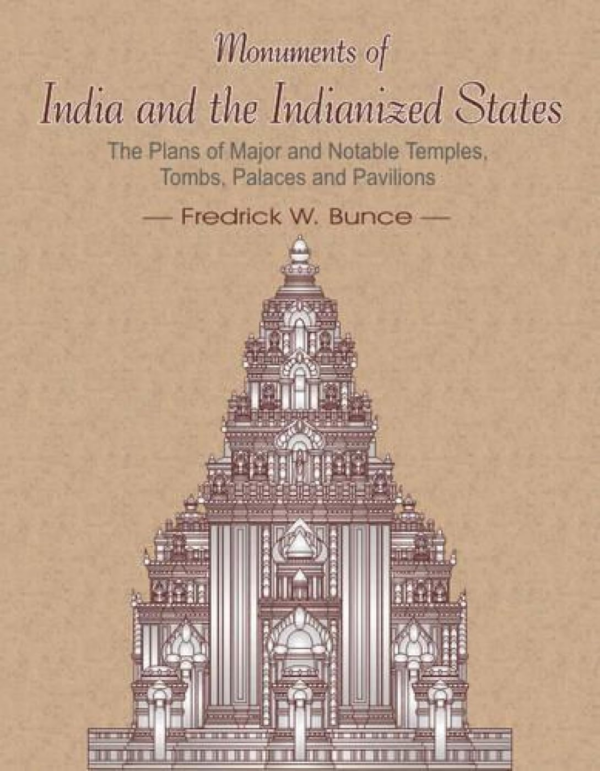 Monuments Of India And The Indianized States: The Plan Of Major And Notable Temples, Tombs, Palaces And Pavilions