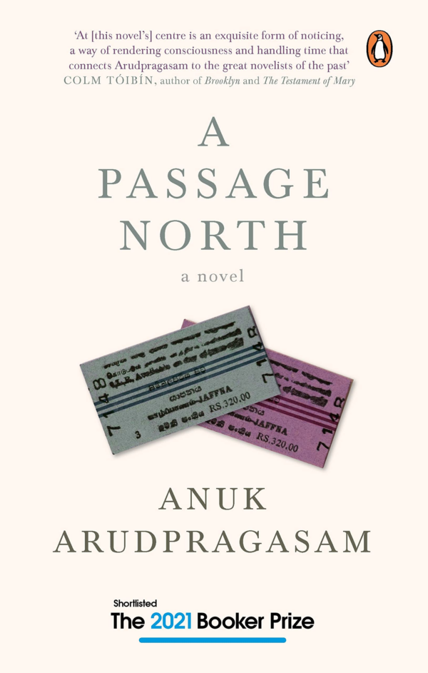 A Passage North: A searing novel of longing, loss, and the legacy of war by Anuk Arudpragasam | Contemporary fiction, Penguin India, Booker Prize 2021 - Long list