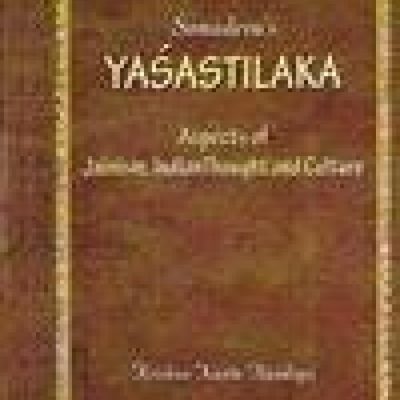 Somadeva's Yashastilaka: Aspects Of Jainism, Indian Thought And Culture