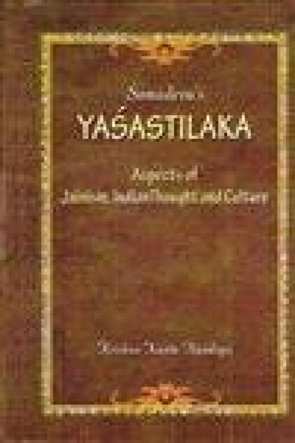 Somadeva's Yashastilaka: Aspects Of Jainism, Indian Thought And Culture
