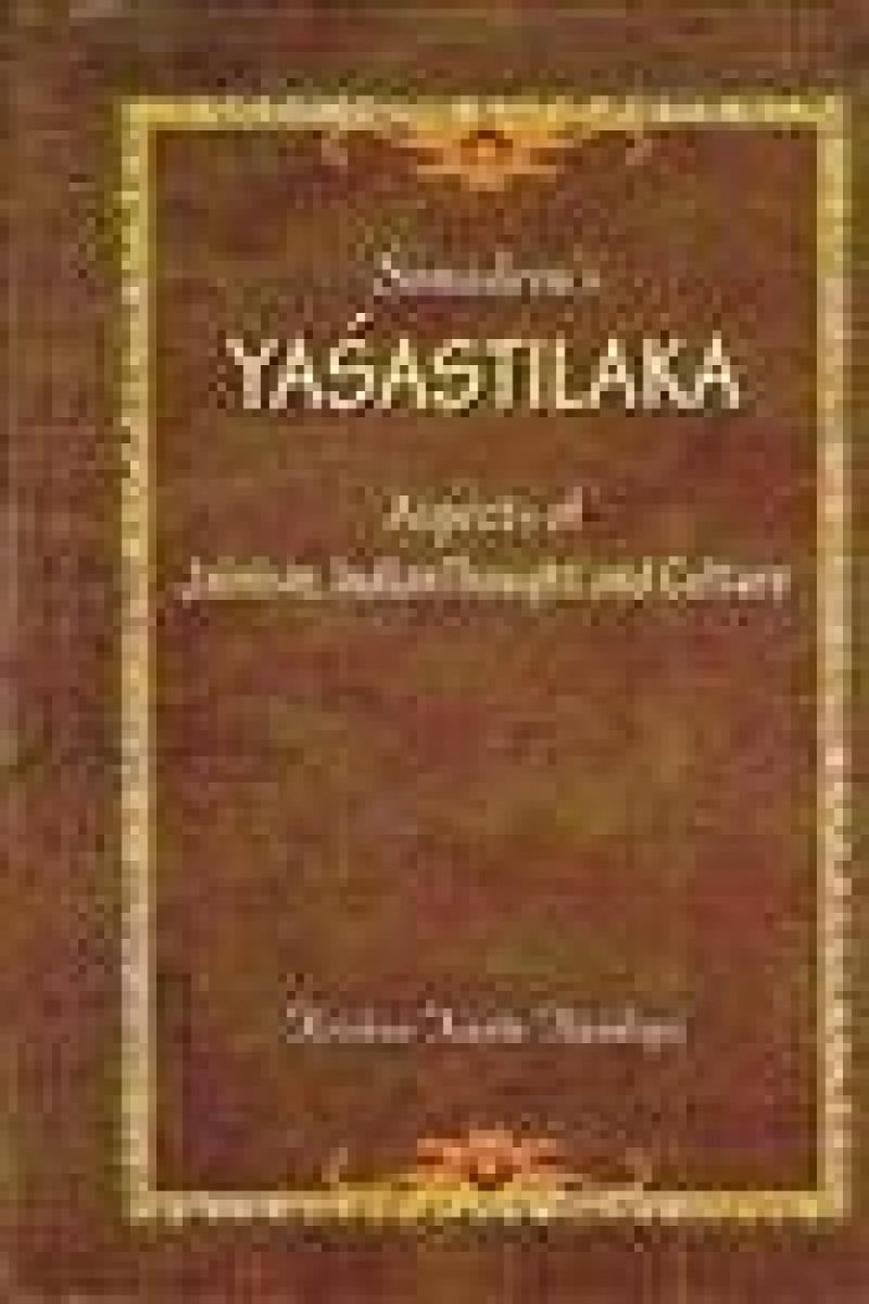 Somadeva's Yashastilaka: Aspects Of Jainism, Indian Thought And Culture
