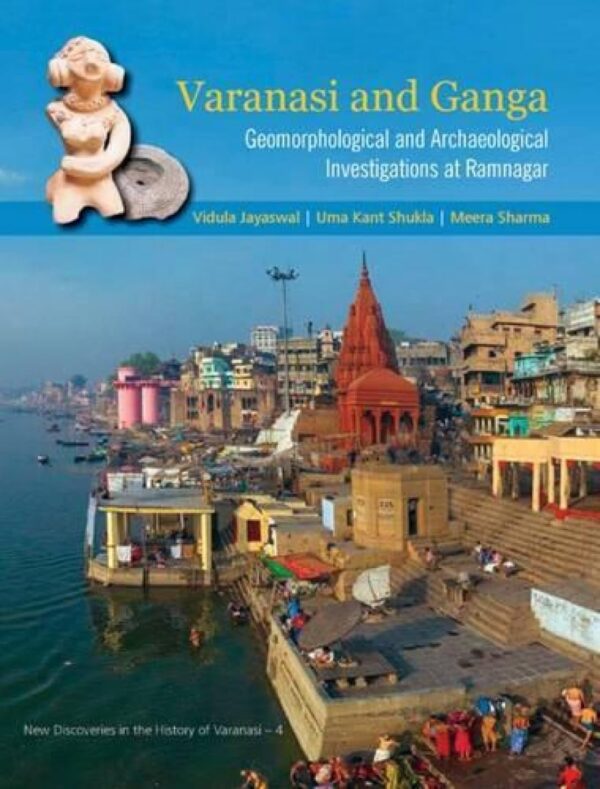 Varanasi and Ganga: Geomorphological and Archaeological Investigations at Ramnagar
