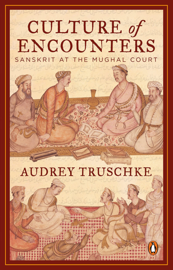 Culture of Encounters: Sanskrit at the Mughal Court