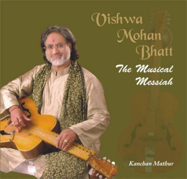 Viswa Mohan Bhatt — The Musical Messiah