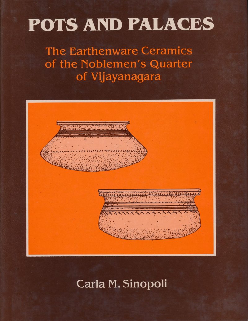 Vijayanagara Research Project Monograph Series: Volume I: Pots and Palaces : The Earthenware Ceramics of the Noblemen`s Quarter of Vijayanagara