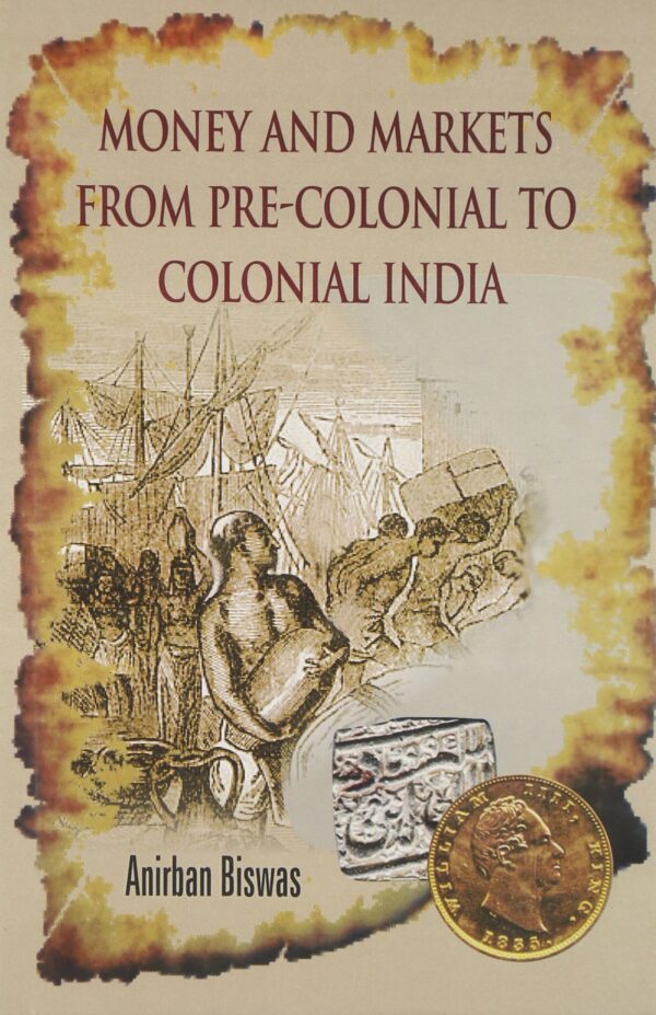 Money and Markets From Pre-Colonial to Colonial India