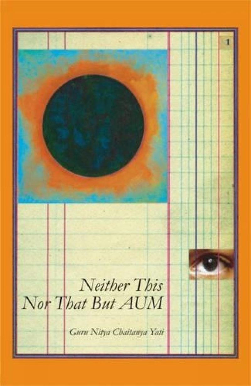Neither This Nor That But . . . Aum — One Hundred Meditations Based On Narayana Guru’S Atmopadesa Satakam