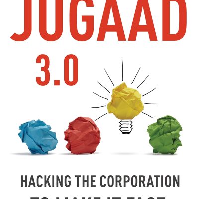 Jugaad 3.0: Hacking the Corporation to make it fast, fluid and frugal