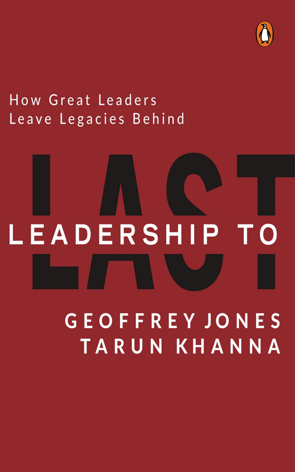 Leadership to Last: How Great Leaders Leave Legacies Behind