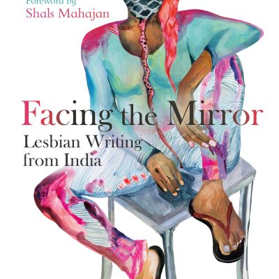 Facing the Mirror: Lesbian Writing from India