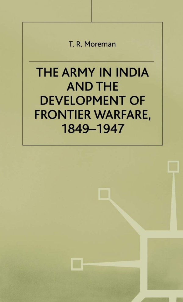 The Army in India and the Development of Frontier Warfare 1849-1947
