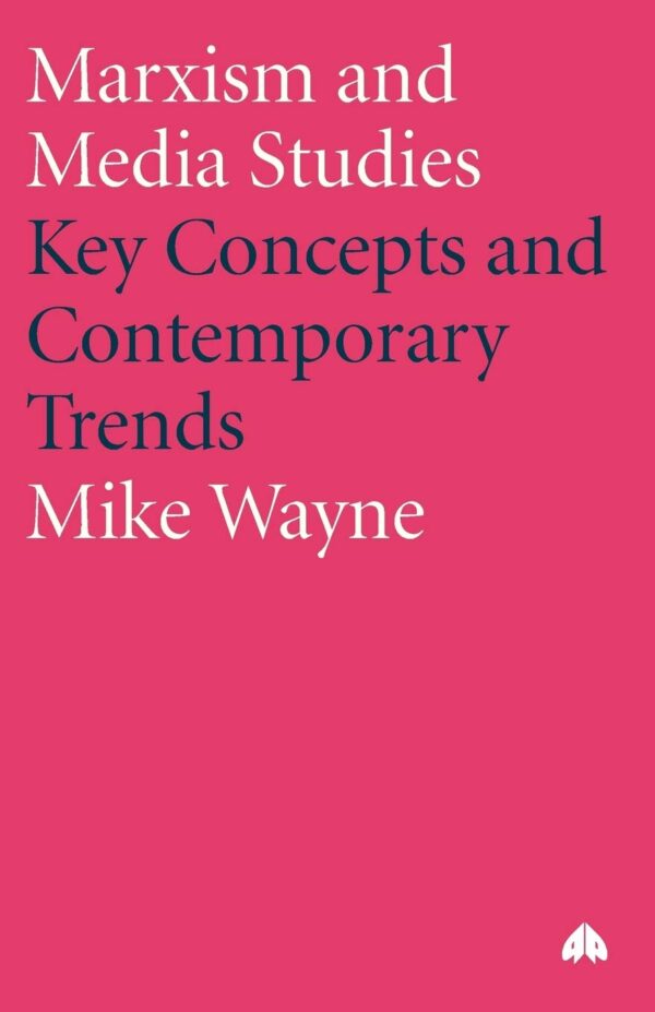 Marxism and Media Studies; Key Concepts and Contemporary Trends