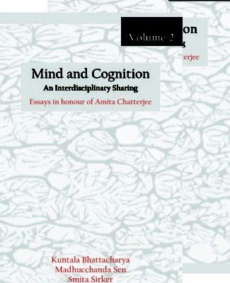 MIND AND COGNITION- AN INTERDISCIPLINARY SHARING ESSAYS IN HONOUR OF AMITA CHATTERJEE IN TWO VOL.