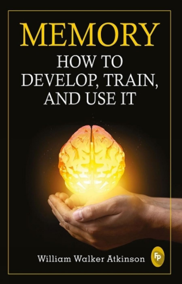 Memory-How to Develop, Train and Use it