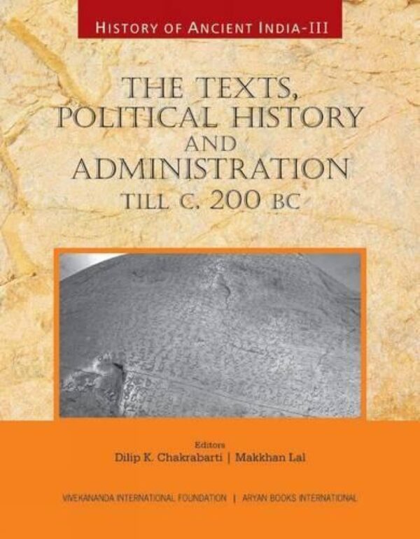 History of Ancient India: The Texts, Political History and Administration Till c. 200 BC