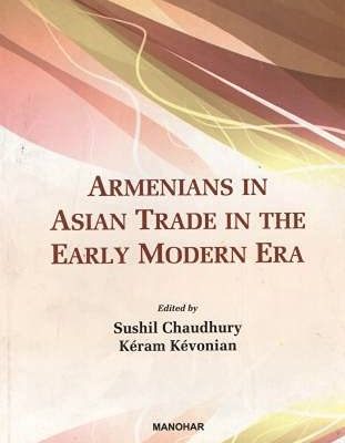 Armenians in Asian Trade in The Early Modern Era