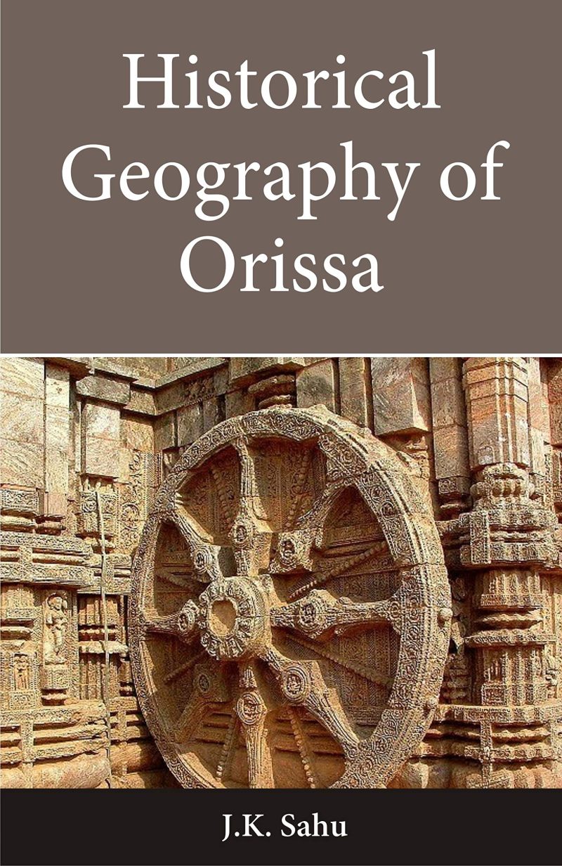 Historical Geography of Orissa (New Edition)