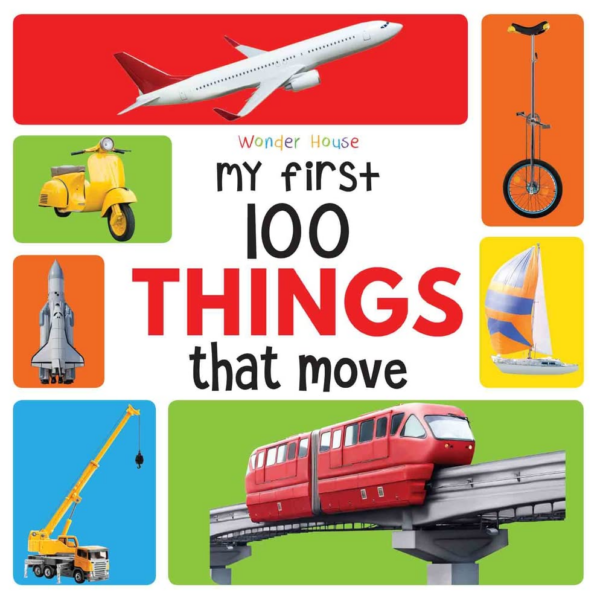 My First 100 Things That Move : Early Learning Books for Children